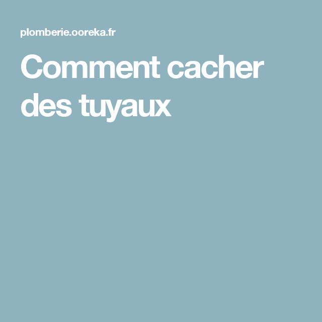 Comment cacher des tuyaux de plomberie